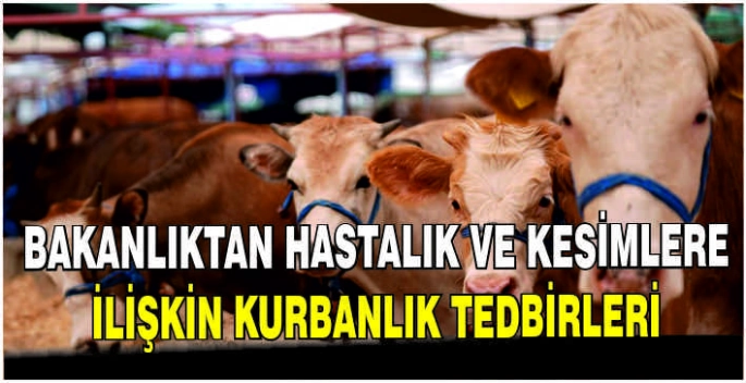 Bakanlıktan hastalık ve kesimlere ilişkin kurbanlık tedbirleri