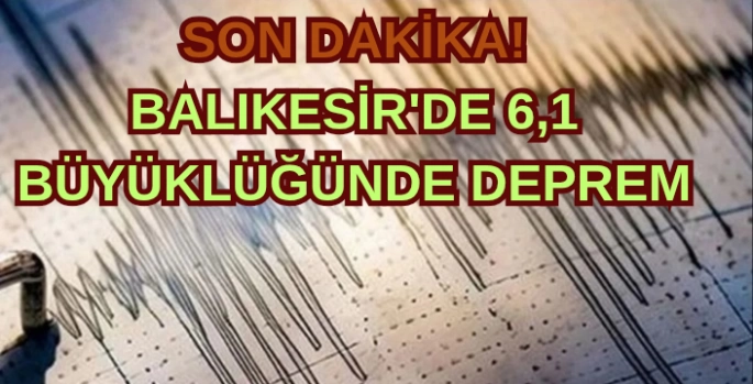 Balıkesir'de 6,1 büyüklüğünde deprem