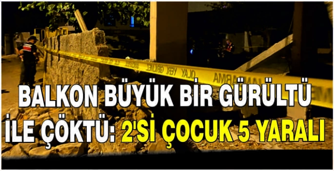 Balkon büyük bir gürültü ile çöktü: 2'si çocuk 5 yaralı
