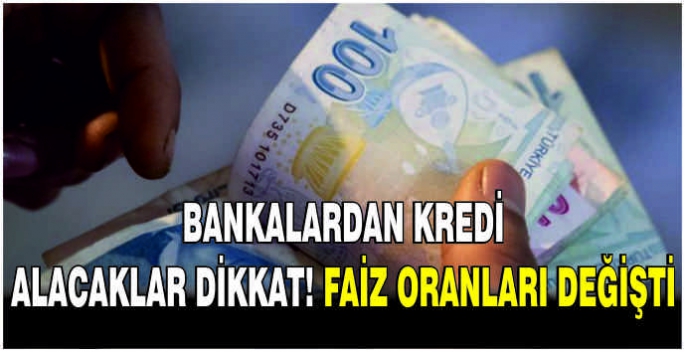 Bankalardan kredi alacaklar dikkat! Faiz oranları değişti