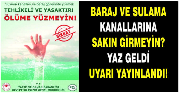 Baraj ve sulama kanallarına sakın girmeyin? Yaz geldi uyarı yayınlandı!