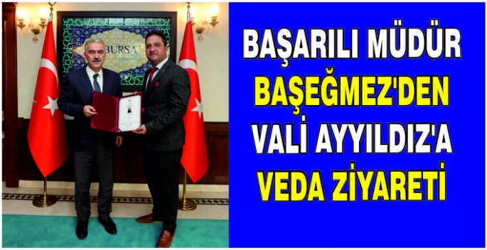 Başarılı Müdür Başeğmez’den Vali Ayyıldız’a veda ziyareti