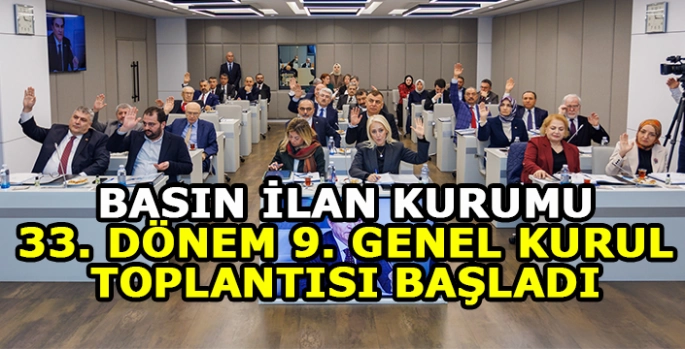 Basın İlan Kurumu 32. Dönem 9. Genel Kurul Toplantısı başladı