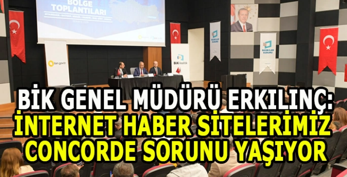 Basın İlan Kurumu Genel Müdürü Erkılınç: İnternet haber siteleri concorde sendromu yaşıyor