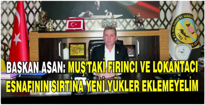 Başkan Asan: Muş’taki fırıncı ve lokantacı esnafının sırtına yeni yükler eklemeyelim