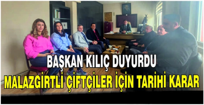 Başkan Kılıç duyurdu: Malazgirtli çiftçiler için tarihi karar