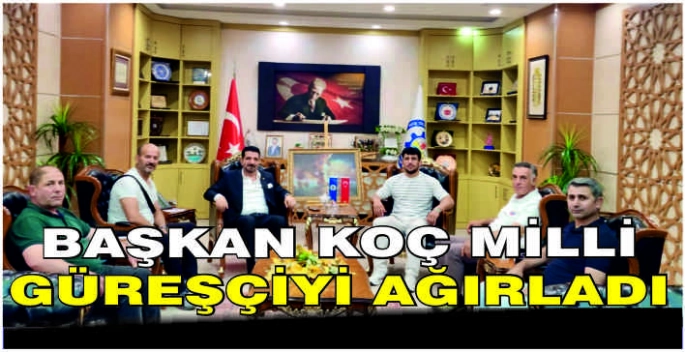 Başkan Koç Milli güreşçiyi ağırladı
