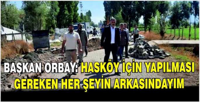Başkan Orbay: Hasköy için yapılması gereken her şeyin arkasındayım