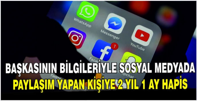 Başkasının bilgileriyle sosyal medyada paylaşım yapan kişiye 2 yıl 1 ay hapis
