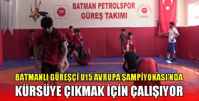 Batmanlı güreşçi U15 Avrupa Şampiyonası'nda kürsüye çıkmak için çalışıyor