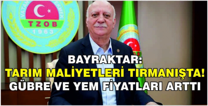 Bayraktar: Tarım maliyetleri tırmanışta! Gübre ve yem fiyatları arttı