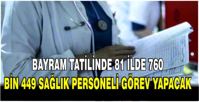 Bayram tatilinde 81 ilde 760 bin 449 sağlık personeli görev yapacak