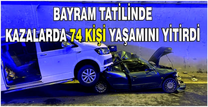 Bayram tatilinde kazalarda 74 kişi yaşamını yitirdi