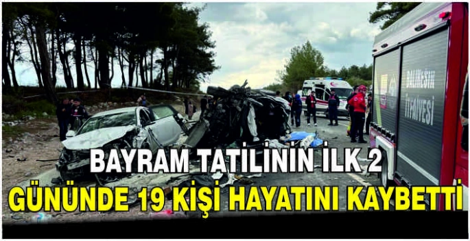 Bayram tatilinin ilk 2 gününde 19 kişi hayatını kaybetti