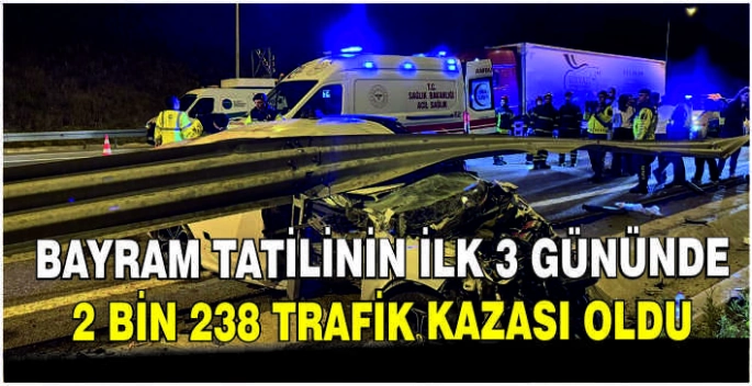 Bayram tatilinin ilk 3 gününde 2 bin 238 trafik kazası oldu