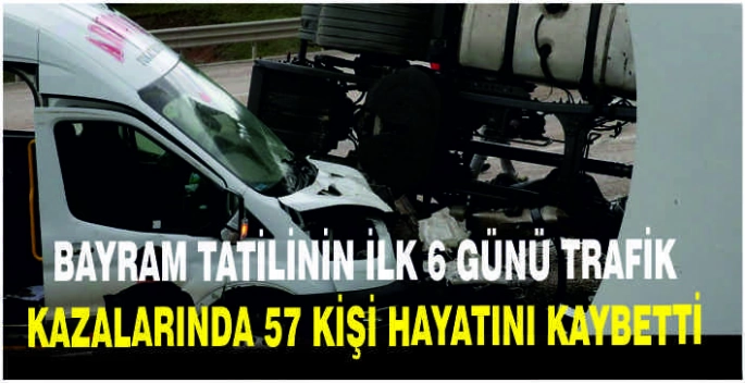Bayram tatilinin ilk 6 günü trafik kazalarında 57 kişi hayatını kaybetti