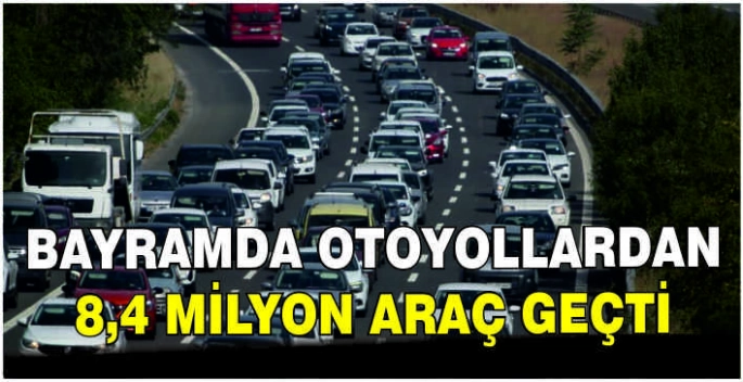 Bayramda otoyollardan 8,4 milyon araç geçti