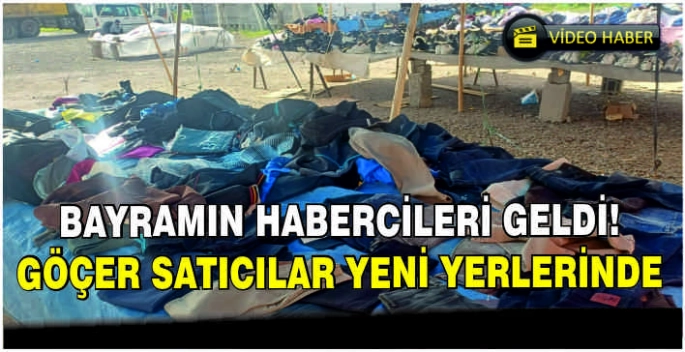 Bayramın habercileri geldi: Göçer satıcılar yeni yerlerinde