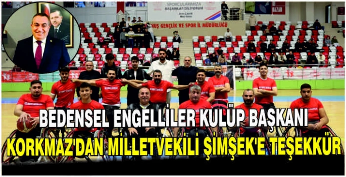 Bedensel Engelliler Kulüp Başkanı Korkmaz'dan Milletvekili Şimşek'e teşekkür