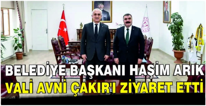 Belediye Başkanı Haşim Arık Vali Avni Çakır'ı ziyaret etti