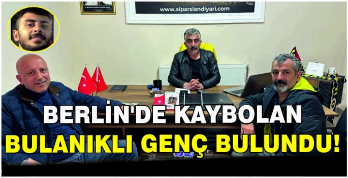 Berlin’de kaybolan Bulanıklı genç bulundu!