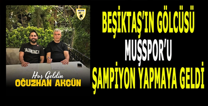 Beşiktaş’tan Muşspor’a uzanan hikâye: Şampiyon yapmaya geldim!