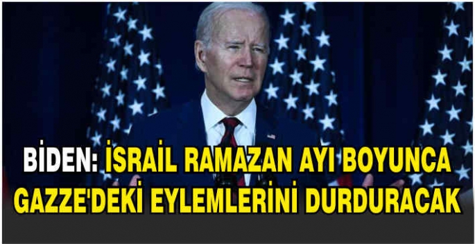 Biden: İsrail Ramazan ayı boyunca Gazze'deki eylemlerini durduracak