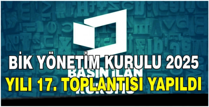 BİK Yönetim Kurulu 2025 Yılı 17. Toplantısı yapıldı