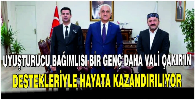 Uyuşturucu bağımlısı bir genç daha Vali Çakır’ın destekleriyle hayata kazandırılıyor