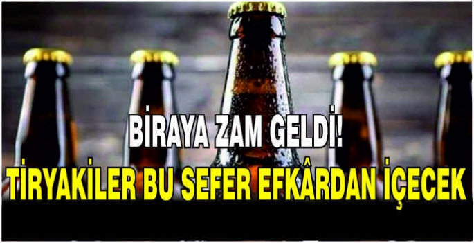 Biraya zam geldi! Tiryakiler bu sefer efkârdan içecek