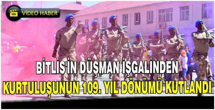 Bitlis'in düşman işgalinden kurtuluşunun 109. yıl dönümü kutlandı