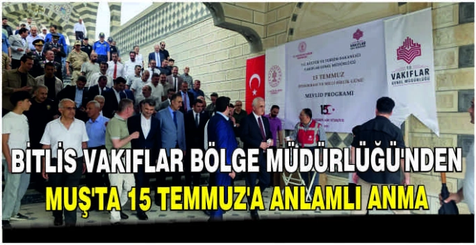 Bitlis Vakıflar Bölge Müdürlüğü'nden Muş’ta 15 Temmuz’a anlamlı anma