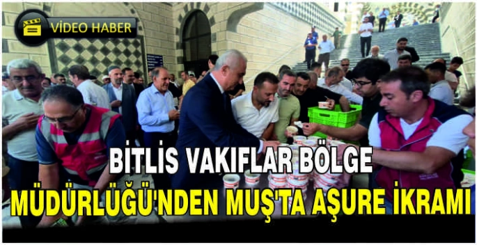 Bitlis Vakıflar Bölge Müdürlüğü’nden Muş’ta Aşure ikramı