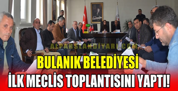 Bulanık Belediyesi ilk meclis toplantısını yaptı! 