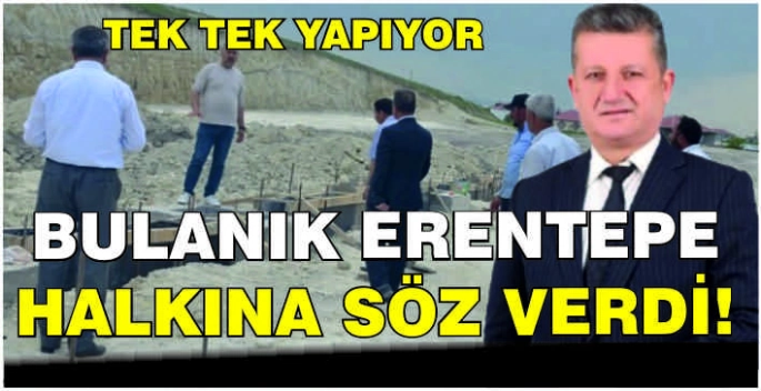 Bulanık Erentepe halkına söz verdi! Tek tek yapıyor