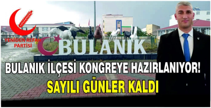 Bulanık ilçesi kongreye hazırlanıyor! Sayılı günler kaldı