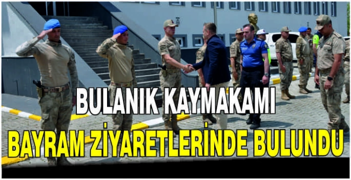 Bulanık Kaymakamı bayram ziyaretlerinde bulundu
