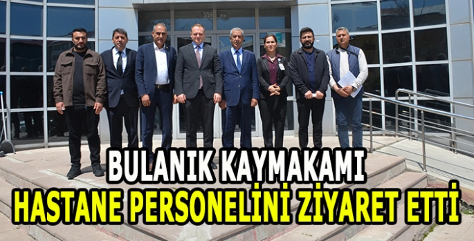 Bulanık Kaymakamı Hastaneyi ziyaret etti: Hastane çalışanlarıyla bir ara geldi