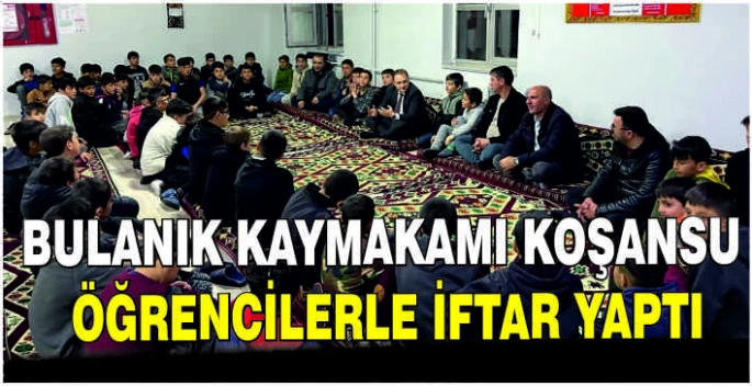 Bulanık Kaymakamı Koşansu, öğrencilerle iftar yaptı