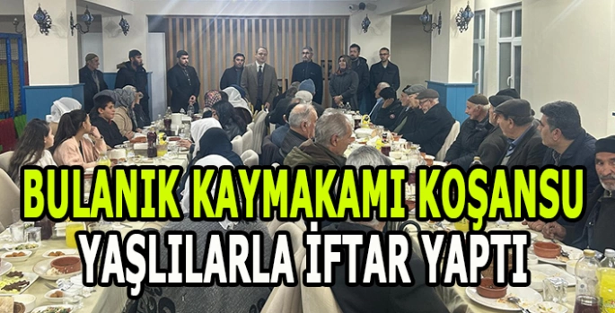 Bulanık Kaymakamı Koşansu, yaşlılarla iftar yaptı!