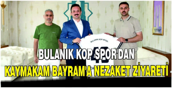 Bulanık Kop Spor’dan Kaymakam Bayram’a nezaket ziyareti