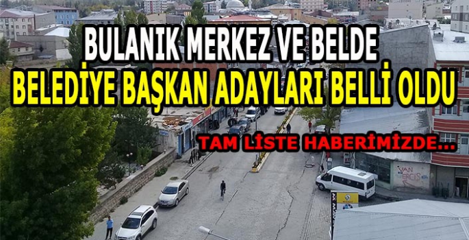 Bulanık merkez ve belde belediye başkan adayları belli oldu: Tam liste haberimizde...