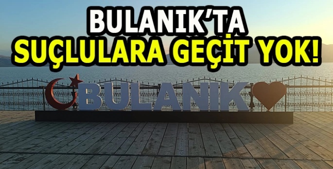 Bulanık Polisi suçlulara göz açtırmıyor!