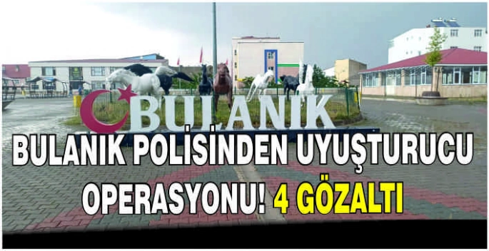 Bulanık polisinden uyuşturucu operasyonu: 4 Gözaltı