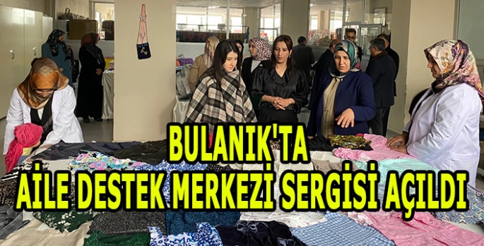 Bulanık'ta Aile Destek Merkezi sergisi açıldı
