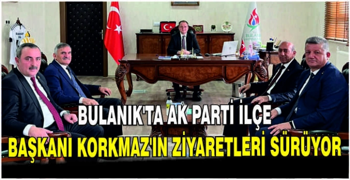 Bulanık'ta AK Parti İlçe Başkanı Korkmaz'ın ziyaretleri sürüyor