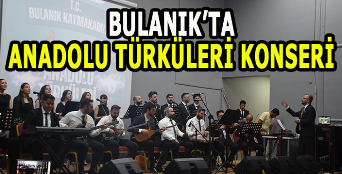 Bulanık'ta Anadolu Türküleri Konseri düzenlendi