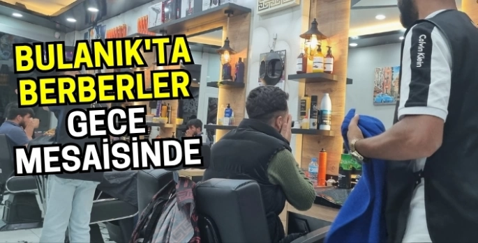 Bulanık'ta berberler gece mesaisinde