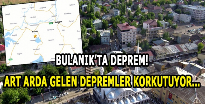 Bulanık'ta Deprem! Art arda gelen depremler korkutuyor