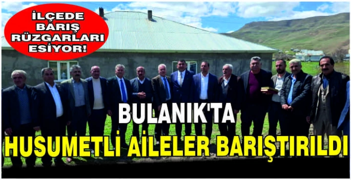 Bulanık’ta husumetli aileler barıştırıldı